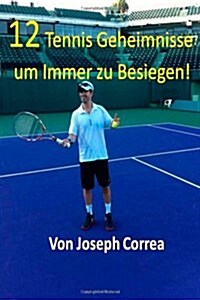 12 Tennis Geheimnisse Um Immer Zu Besiegen! (Paperback)