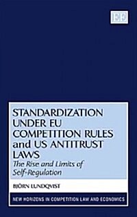 Standardization under EU Competition Rules and US Antitrust Laws : The Rise and Limits of Self-Regulation (Hardcover)