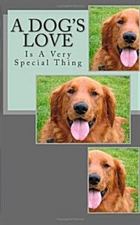 A Dogs Love: Is a Very Special Thing (Paperback)