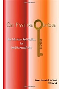 Get Past the Obvious: Real Talk about Real Problems for Small Businesses Today (Paperback)