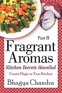 Fragrant Aromas: Kitchen Secrets Unveiled: Create Magic in Your Kitchen (Paperback)
