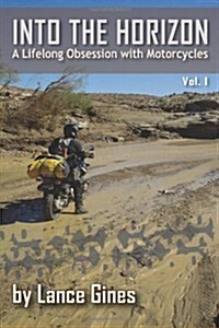 Into the Horizon: A Lifelong Obsession with Motorcycles (Paperback)