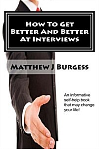How to Get Better and Better at Interviews (Paperback)