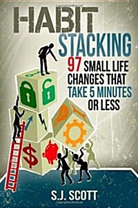 Habit Stacking: 97 Small Life Changes That Take Five Minutes or Less (Paperback)