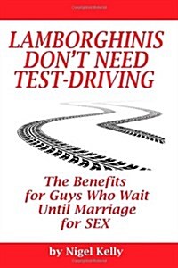 Lamborghinis Dont Need Test-Driving: The Benefits for Guys Who Wait Until Marriage for Sex (Paperback)