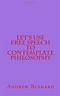 Lets Use Free Speech to Contemplate Philosophy (Paperback)