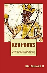 Key Points (Key Points Moorish DVD Transcription): Essays on the Margins of Hidden Moorish History (Paperback)