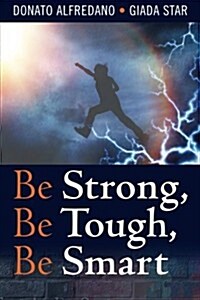 Be Strong, Be Tough, Be Smart (Paperback)