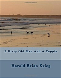 2 Dirty Old Men and a Yuppie (Paperback)