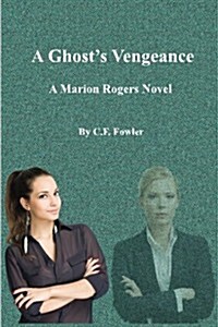 A Ghosts Vengeance: A Marion Rogers Novel (Paperback)