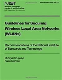 Guidelines for Securing Wireless Local Area Networks (Wlans) (Paperback)
