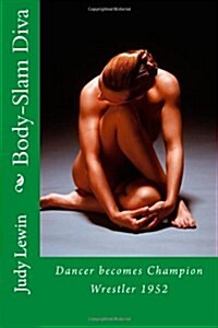 Body-Slam Diva: Dancer Becomes Champion Wrestler (Paperback)