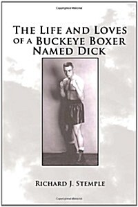 The Life and Loves of a Buckeye Boxer Named Dick (Hardcover)