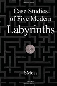 Case Studies of Five Modern Labyrinths (Paperback)