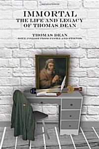 Immortal - The Life and Legacy of Thomas Dean (Paperback)