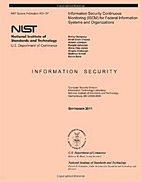 Information Security Continuous Monitoring (Iscm) for Federal Information Systems and Organizations (Paperback)