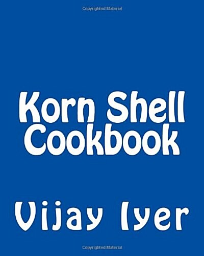 Korn Shell Cookbook: Advanced Unix Scripting Examples (Paperback)