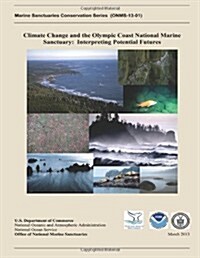 Climate Change and the Olympic Coast National Marine Sanctuary: Interpreting Potential Futures (Paperback)