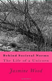 Behind Societal Norms: The Life of A Unicorn (Paperback)