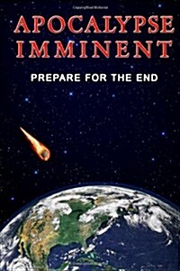 Apocalpyse Imminent: Prepare for the End (Paperback)