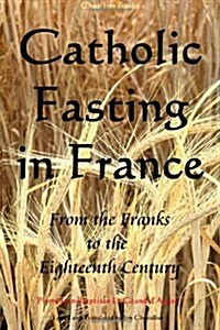Catholic Fasting in France: From the Franks to the Eighteenth Century (Paperback)