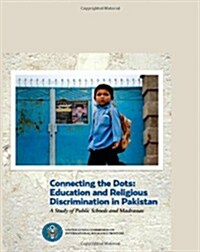 Connecting the Dots: Education and Religious Discrimination in Pakistan: A Study of Public Schools and Madrassas (Paperback)