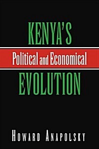 Kenyas Political and Economical Evolution (Paperback)