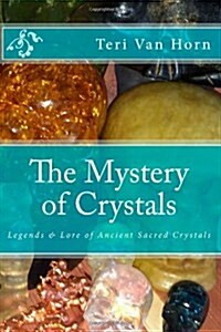 The Mystery of Crystals: Crystal Lore & Legends (Paperback)