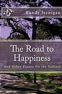 The Road to Happiness: And Other Essays On the Subject (Paperback)