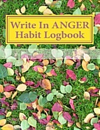 Write in Anger Habit Logbook: Blank Books You Can Write in (Paperback)