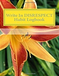 Write in Disrespect Habit Logbook: Blank Books You Can Write in (Paperback)