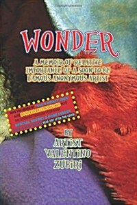 Wonder with Secret Insert for Bankers: A Memoir of Relative Importance of a Soon-To-Be Famous Anonymous Artist (Paperback)
