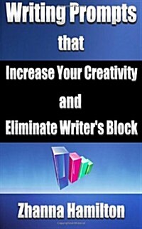 Writing Prompts That Increase Your Creativity and Eliminate Writers Block (Paperback)