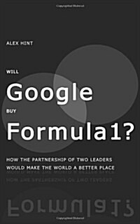 Will Google Buy Formula 1?: How the Partnership of Two Leaders Would Make the World a Better Place (Paperback)