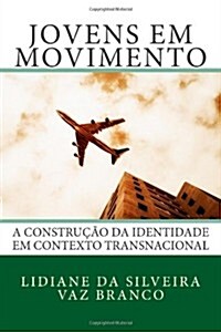 Jovens em Movimento: A Constru豫o da Identidade em Contexto Transnacional (Paperback)