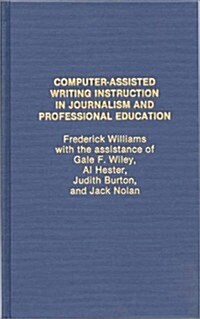 Computer Assisted Writing Instruction in Journalism and Professional Education (Hardcover)