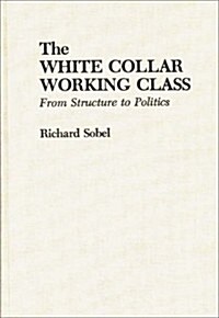 The White Collar Working Class: From Structure to Politics (Hardcover)