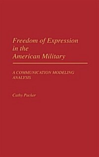 Freedom of Expression in the American Military: A Communication Modeling Analysis (Hardcover)