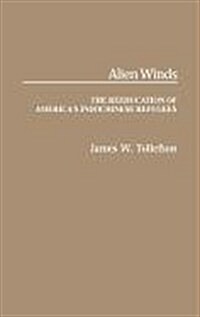 Alien Winds: The Reeducation of Americas Indochinese Refugees (Hardcover)