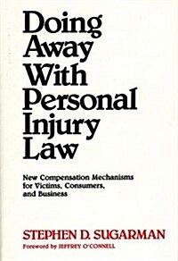 Doing Away with Personal Injury Law: New Compensation Mechanisms for Victims, Consumers, and Business (Hardcover)