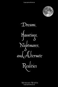 Dreams, Hauntings, Nightmares, and Alternate Realities (Hardcover)