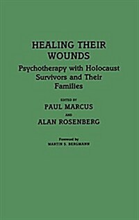 Healing Their Wounds: Psychotherapy with Holocaust Survivors and Their Families (Hardcover)
