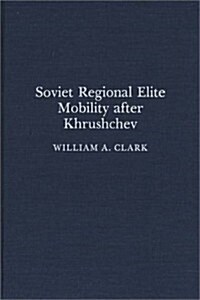 Soviet Regional Elite Mobility After Khruschev (Hardcover)