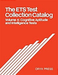 The Ets Test Collection Catalog: Volume 4: Cognitive Aptitude and Intelligence Tests (Paperback)