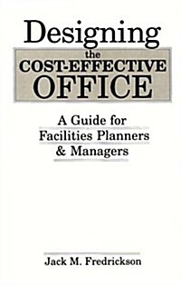 Designing the Cost-Effective Office: A Guide for Facilities Planners and Managers (Hardcover)