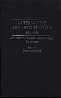 Alternative Transportation Fuels: An Environmental and Energy Solution (Hardcover)