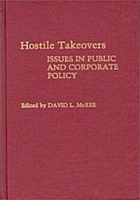 Hostile Takeovers: Issues in Public and Corporate Policy (Hardcover)