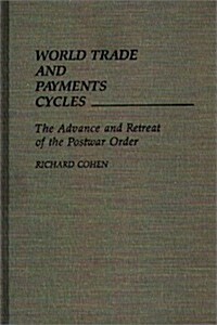 World Trade and Payments Cycles: The Advance and Retreat of the Postwar Order (Hardcover)