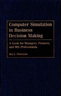 Computer Simulation in Business Decision Making: A Guide for Managers, Planners, and MIS Professionals (Hardcover)