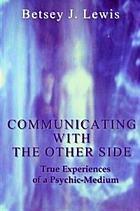 Communicating with the Other Side: True Experiences of a Psychic-Medium (Paperback)